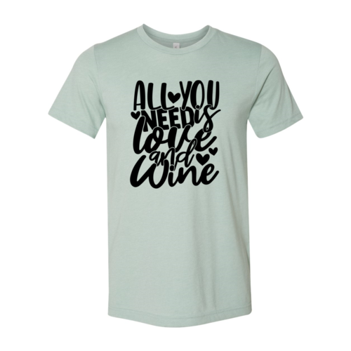 All You Need Is Love And Wine Shirt