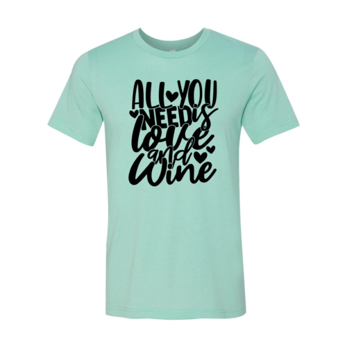 All You Need Is Love And Wine Shirt