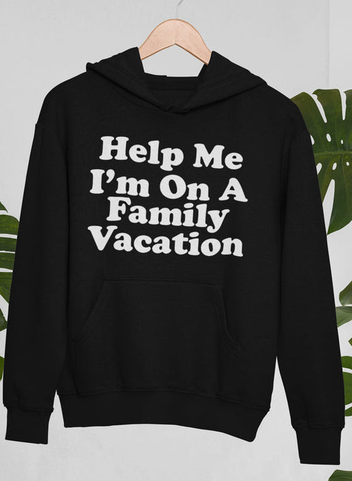 Black hoodie with 'Help Me I'm On A Family Vacation' text on a white background