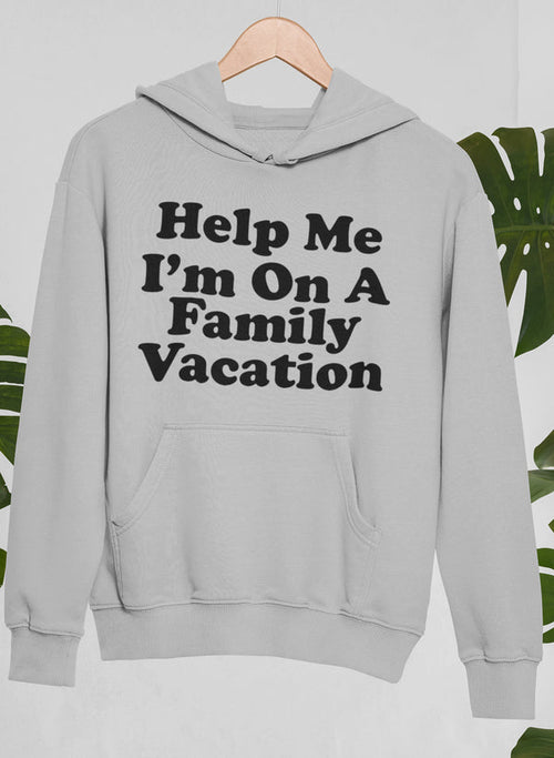 Gray hoodie with 'Help Me I'm On A Family Vacation' text on a light gray background
