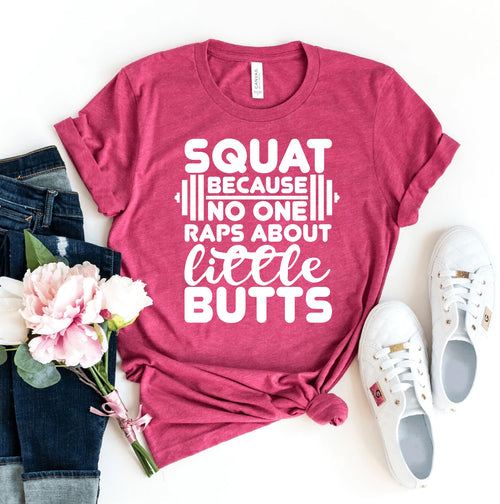 Squat Because No One Raps About Little Butts Tshirt