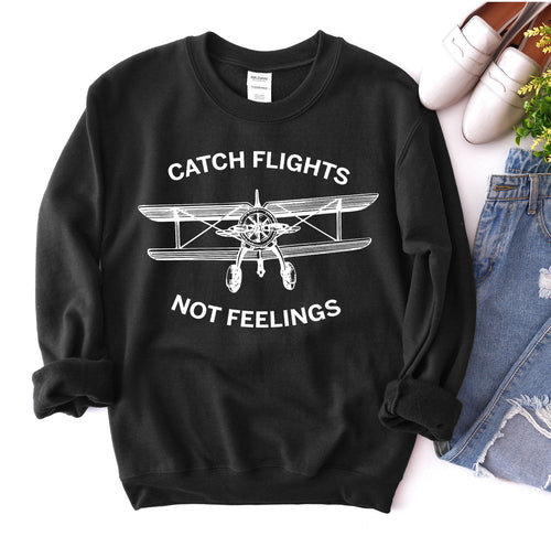 Catch Flights Not Feelings Sweatshirt